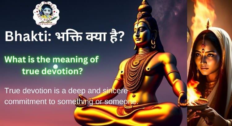 Bhakti: भक्ति क्या है?